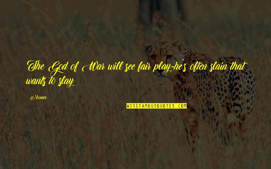 God Is Not Fair Quotes By Homer: The God of War will see fair play-he's
