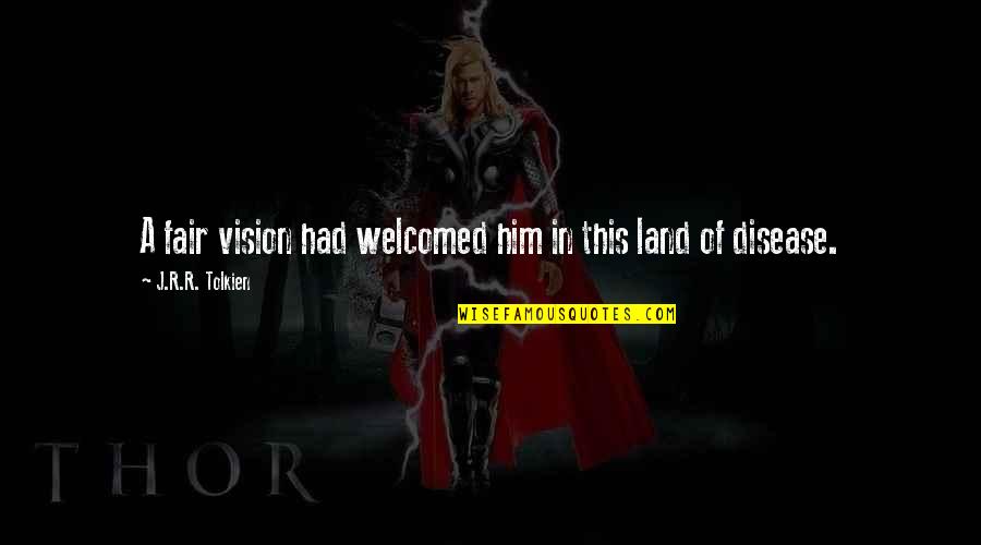 God Is Not Fair Quotes By J.R.R. Tolkien: A fair vision had welcomed him in this God Is Not Fair Quotes By J.R.R. Tolkien: A fair vision had welcomed him in this