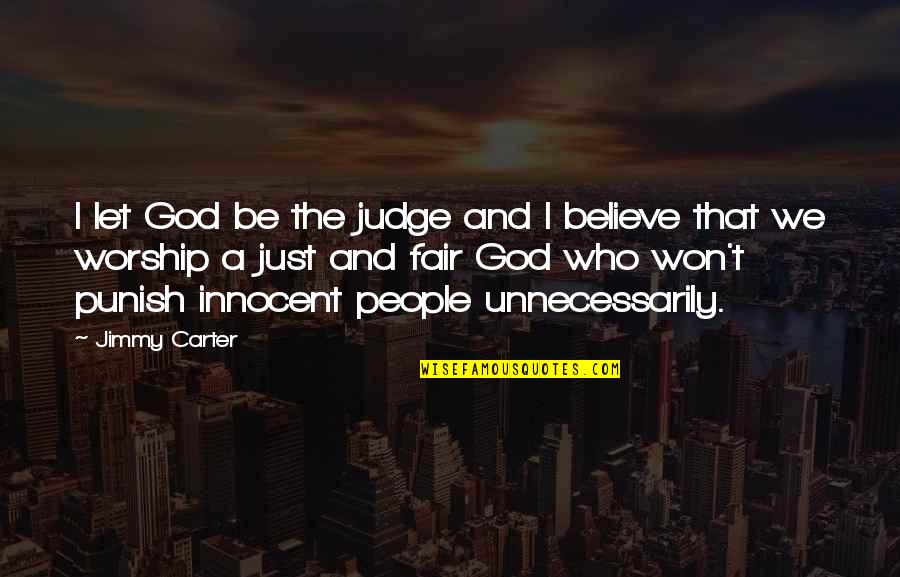 God Is Not Fair Quotes By Jimmy Carter: I let God be the judge and I God Is Not Fair Quotes By Jimmy Carter: I let God be the judge and I