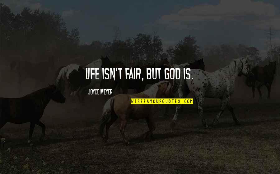 God Is Not Fair Quotes By Joyce Meyer: Life isn't fair, but God is. God Is Not Fair Quotes By Joyce Meyer: Life isn't fair, but God is.