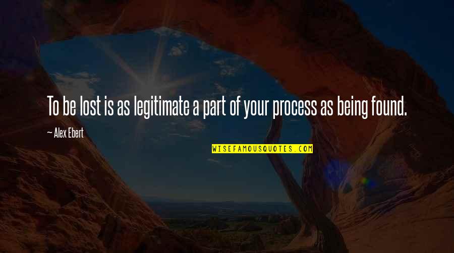 God Is Not Here Quote Quotes By Alex Ebert: To be lost is as legitimate a part
