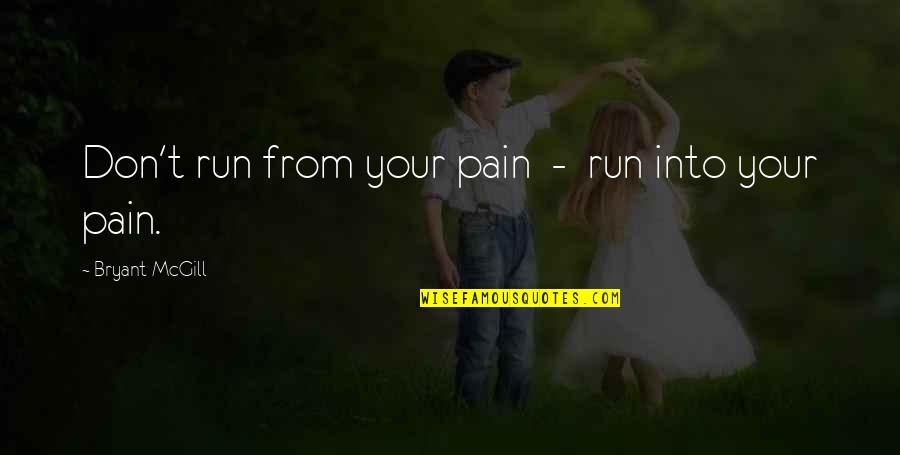 God Is Not Here Quote Quotes By Bryant McGill: Don't run from your pain - run into God Is Not Here Quote Quotes By Bryant McGill: Don't run from your pain - run into