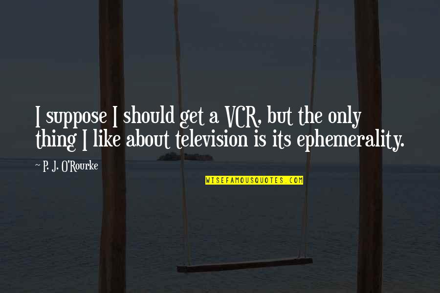 God Is Not Here Quote Quotes By P. J. O'Rourke: I suppose I should get a VCR, but God Is Not Here Quote Quotes By P. J. O'Rourke: I suppose I should get a VCR, but