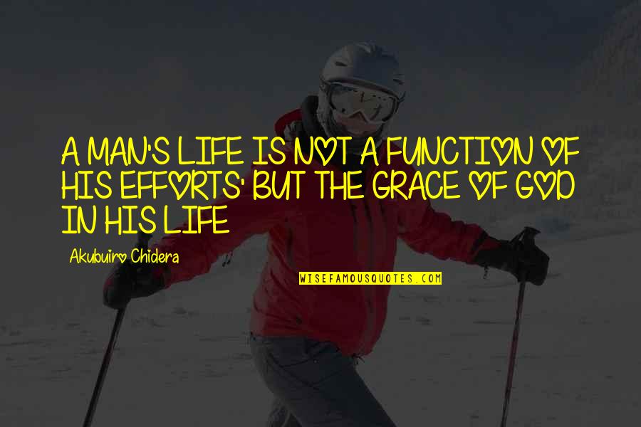 God Is Not Man Quotes By Akubuiro Chidera: A MAN'S LIFE IS NOT A FUNCTION OF