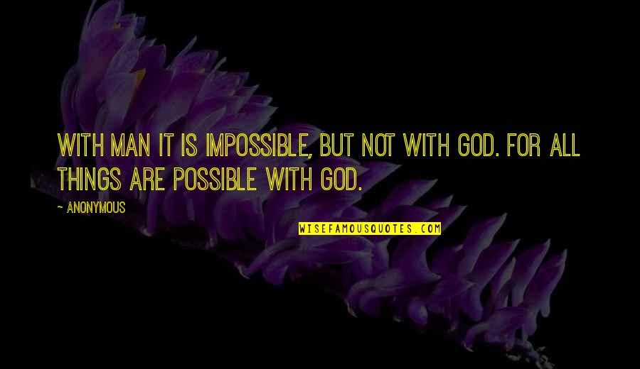 God Is Not Man Quotes By Anonymous: With man it is impossible, but not with