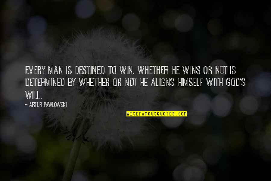 God Is Not Man Quotes By Artur Pawlowski: Every man is destined to win. Whether he God Is Not Man Quotes By Artur Pawlowski: Every man is destined to win. Whether he