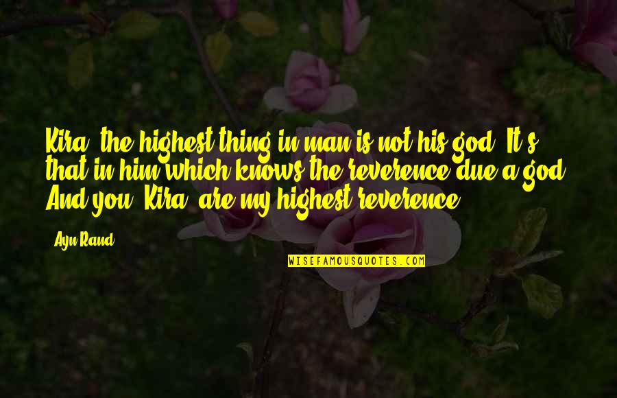 God Is Not Man Quotes By Ayn Rand: Kira, the highest thing in man is not God Is Not Man Quotes By Ayn Rand: Kira, the highest thing in man is not