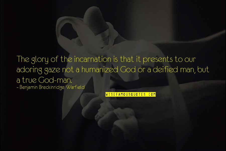 God Is Not Man Quotes By Benjamin Breckinridge Warfield: The glory of the incarnation is that it God Is Not Man Quotes By Benjamin Breckinridge Warfield: The glory of the incarnation is that it