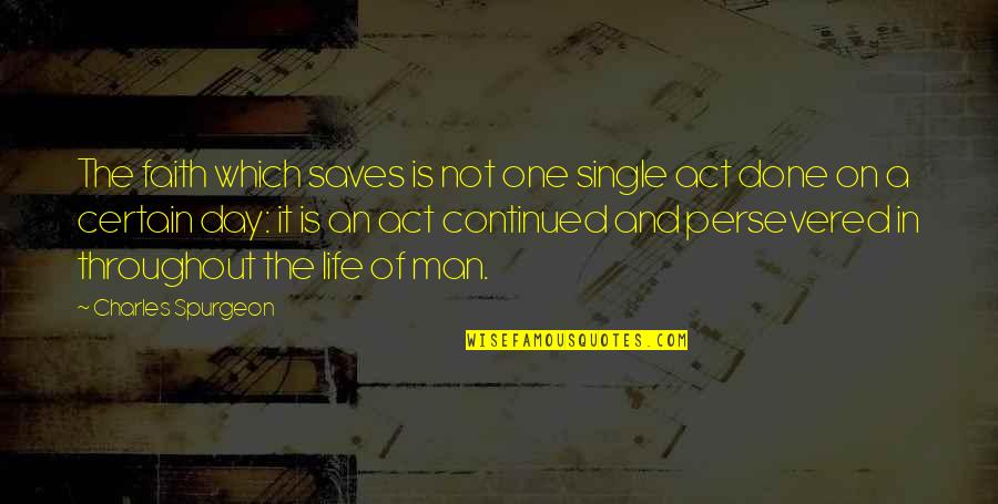God Is Not Man Quotes By Charles Spurgeon: The faith which saves is not one single God Is Not Man Quotes By Charles Spurgeon: The faith which saves is not one single