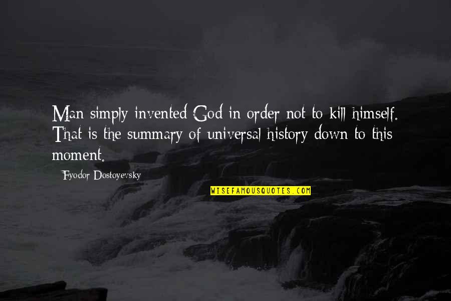 God Is Not Man Quotes By Fyodor Dostoyevsky: Man simply invented God in order not to God Is Not Man Quotes By Fyodor Dostoyevsky: Man simply invented God in order not to