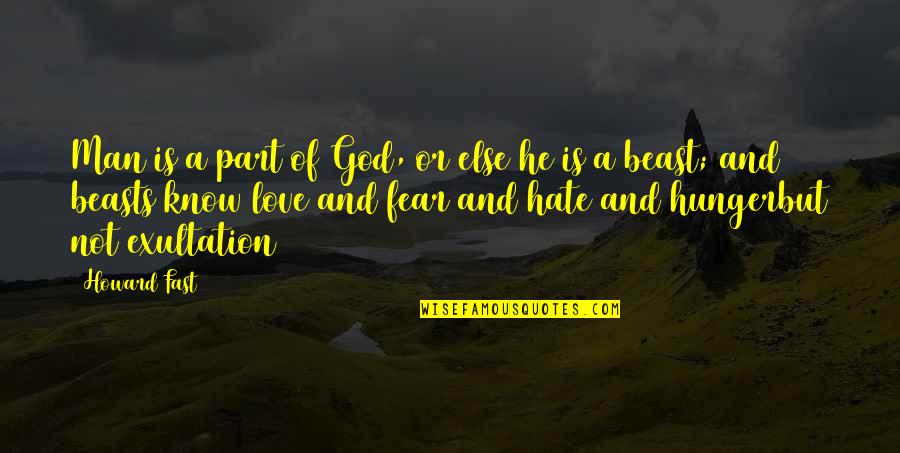 God Is Not Man Quotes By Howard Fast: Man is a part of God, or else God Is Not Man Quotes By Howard Fast: Man is a part of God, or else