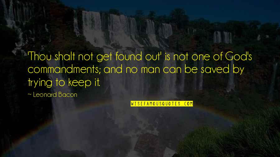 God Is Not Man Quotes By Leonard Bacon: 'Thou shalt not get found out' is not God Is Not Man Quotes By Leonard Bacon: 'Thou shalt not get found out' is not