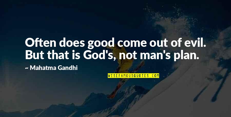 God Is Not Man Quotes By Mahatma Gandhi: Often does good come out of evil. But God Is Not Man Quotes By Mahatma Gandhi: Often does good come out of evil. But