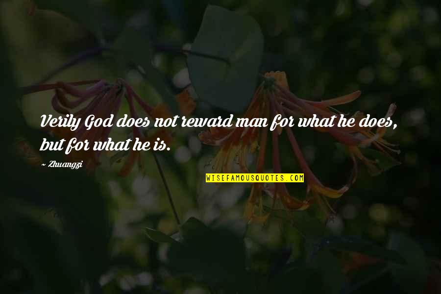 God Is Not Man Quotes By Zhuangzi: Verily God does not reward man for what