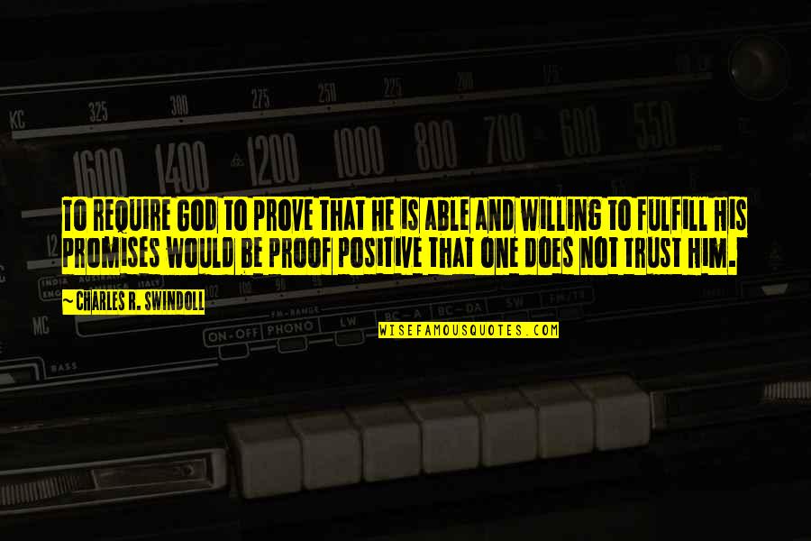 God Is Not One Quotes By Charles R. Swindoll: To require God to prove that He is God Is Not One Quotes By Charles R. Swindoll: To require God to prove that He is