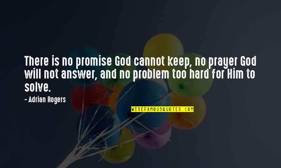 God Is Not There Quotes By Adrian Rogers: There is no promise God cannot keep, no