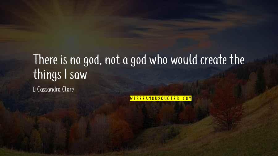 God Is Not There Quotes By Cassandra Clare: There is no god, not a god who