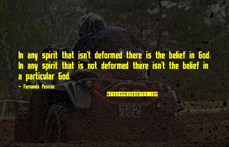 God Is Not There Quotes By Fernando Pessoa: In any spirit that isn't deformed there is