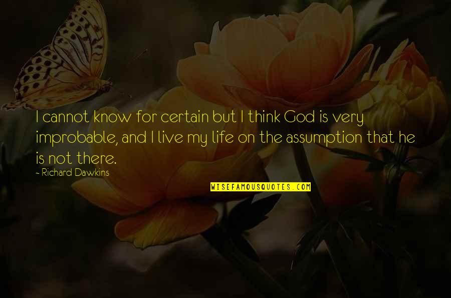 God Is Not There Quotes By Richard Dawkins: I cannot know for certain but I think