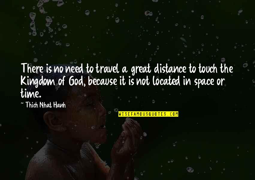 God Is Not There Quotes By Thich Nhat Hanh: There is no need to travel a great