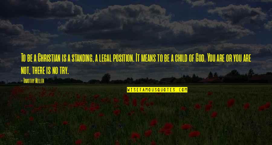 God Is Not There Quotes By Timothy Keller: To be a Christian is a standing, a