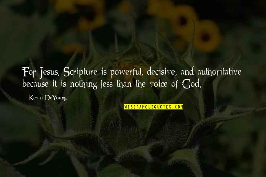 God Is Nothing Quotes By Kevin DeYoung: For Jesus, Scripture is powerful, decisive, and authoritative