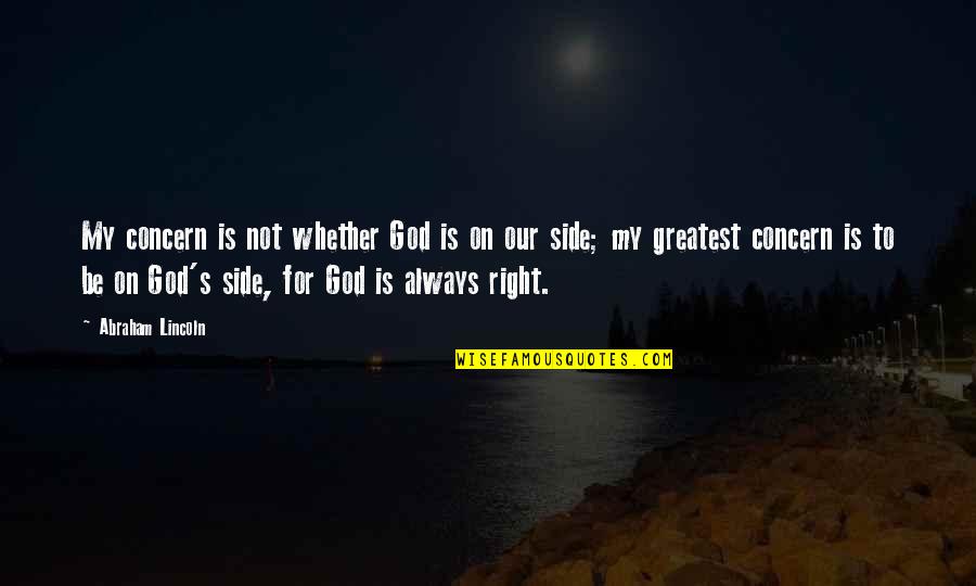 God Is On My Side Quotes By Abraham Lincoln: My concern is not whether God is on