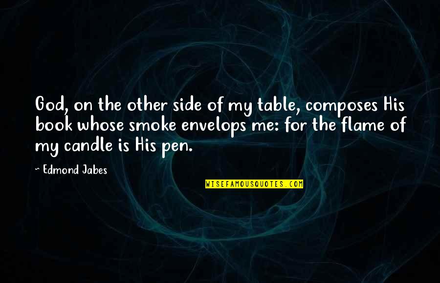 God Is On My Side Quotes By Edmond Jabes: God, on the other side of my table,