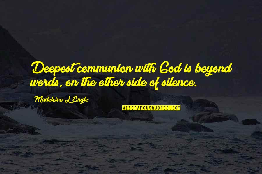 God Is On My Side Quotes By Madeleine L'Engle: Deepest communion with God is beyond words, on