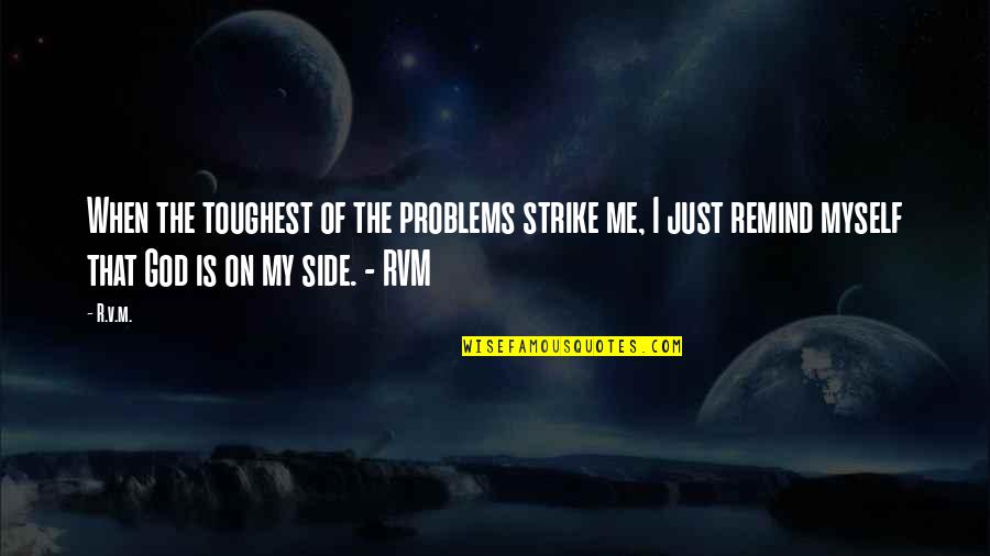 God Is On My Side Quotes By R.v.m.: When the toughest of the problems strike me,