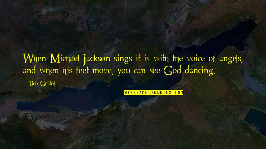 God Is On The Move Quotes By Bob Geldof: When Michael Jackson sings it is with the God Is On The Move Quotes By Bob Geldof: When Michael Jackson sings it is with the