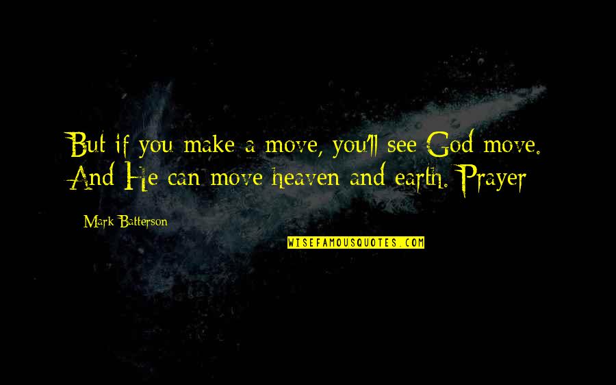 God Is On The Move Quotes By Mark Batterson: But if you make a move, you'll see God Is On The Move Quotes By Mark Batterson: But if you make a move, you'll see