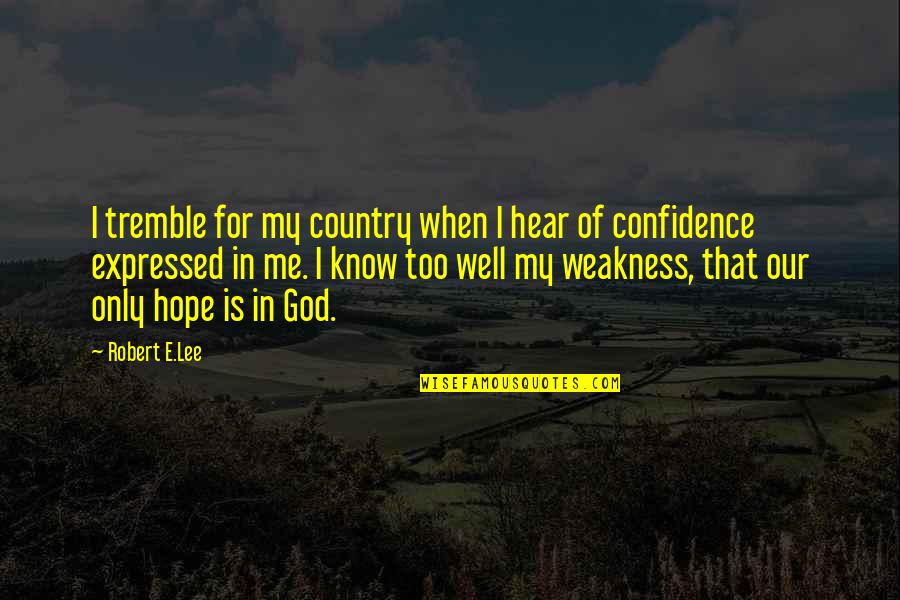 God Is Our Only Hope Quotes By Robert E.Lee: I tremble for my country when I hear God Is Our Only Hope Quotes By Robert E.Lee: I tremble for my country when I hear