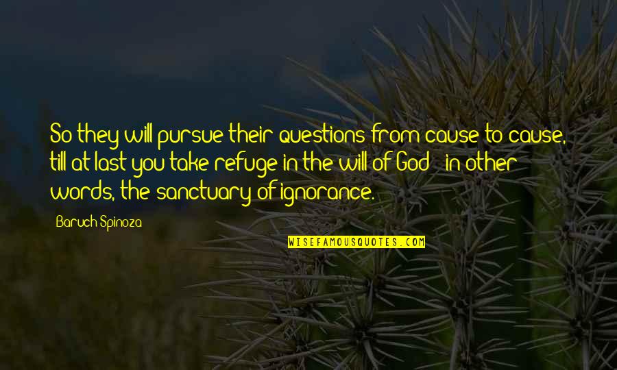 God Is Our Refuge Quotes By Baruch Spinoza: So they will pursue their questions from cause