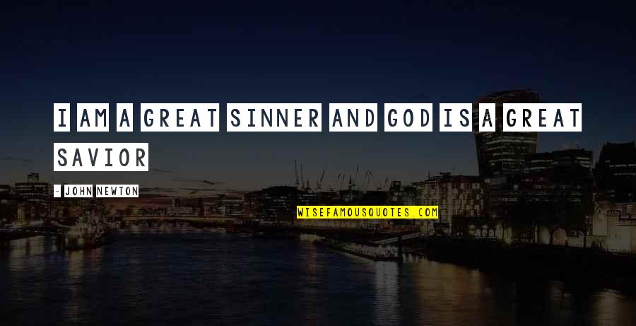 God Is Our Savior Quotes By John Newton: I am a great Sinner and God is God Is Our Savior Quotes By John Newton: I am a great Sinner and God is