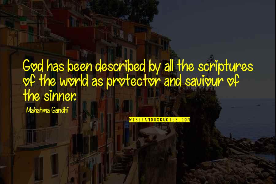 God Is Our Saviour Quotes By Mahatma Gandhi: God has been described by all the scriptures God Is Our Saviour Quotes By Mahatma Gandhi: God has been described by all the scriptures