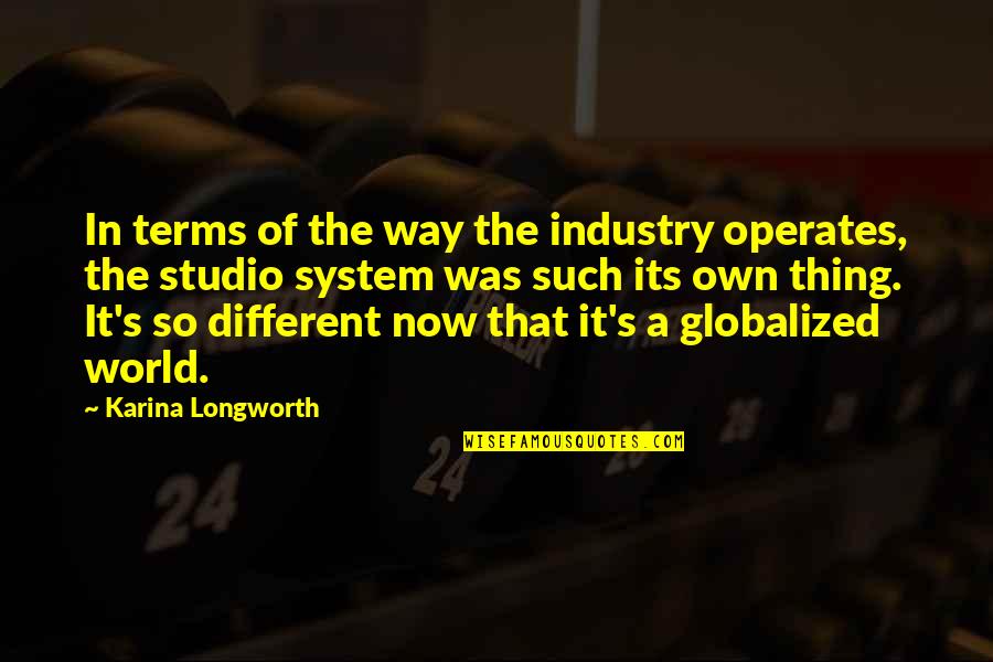 God Is Preparing Me For Greater Quotes By Karina Longworth: In terms of the way the industry operates,