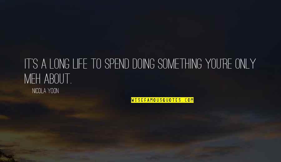 God Is Preparing You For Greater Things Quotes By Nicola Yoon: It's a long life to spend doing something