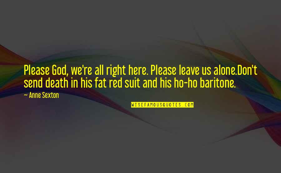 God Is Red Quotes By Anne Sexton: Please God, we're all right here. Please leave God Is Red Quotes By Anne Sexton: Please God, we're all right here. Please leave