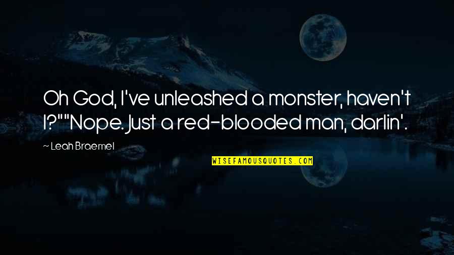 God Is Red Quotes By Leah Braemel: Oh God, I've unleashed a monster, haven't I?""Nope.