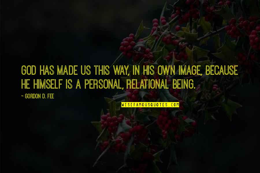 God Is Relational Quotes By Gordon D. Fee: God has made us this way, in his God Is Relational Quotes By Gordon D. Fee: God has made us this way, in his