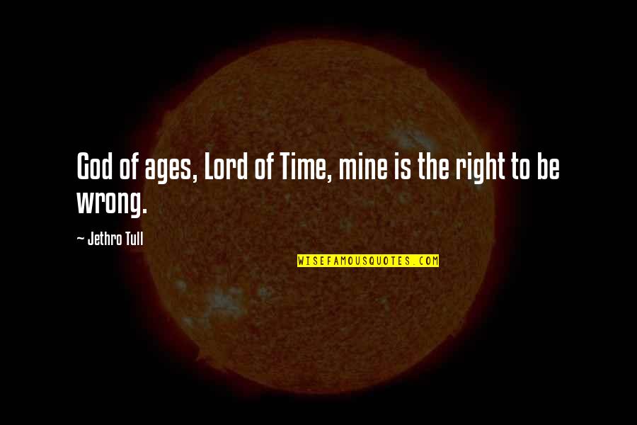 God Is Right On Time Quotes By Jethro Tull: God of ages, Lord of Time, mine is