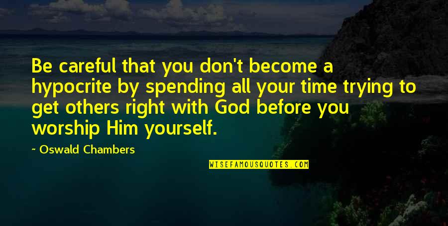 God Is Right On Time Quotes By Oswald Chambers: Be careful that you don't become a hypocrite