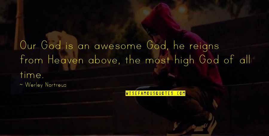 God Is So Awesome Quotes By Werley Nortreus: Our God is an awesome God, he reigns God Is So Awesome Quotes By Werley Nortreus: Our God is an awesome God, he reigns