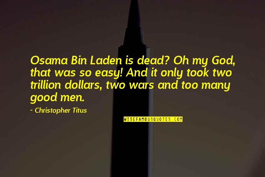 God Is So Good Quotes By Christopher Titus: Osama Bin Laden is dead? Oh my God,