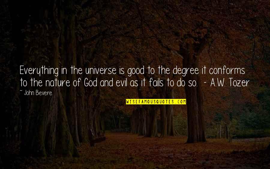 God Is So Good Quotes By John Bevere: Everything in the universe is good to the