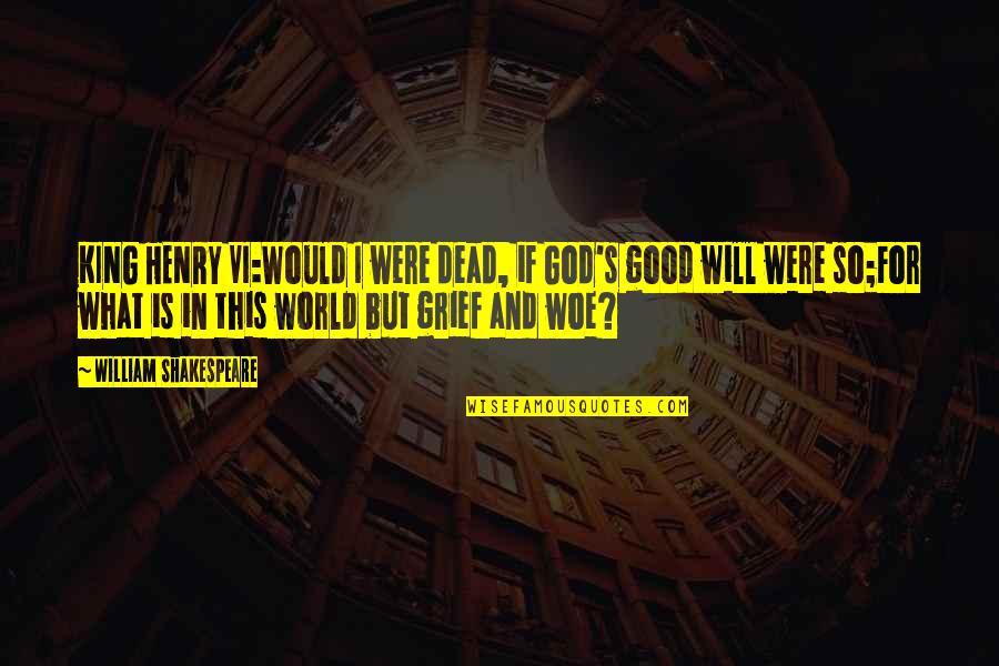 God Is So Good Quotes By William Shakespeare: KING HENRY VI:Would I were dead, if God's