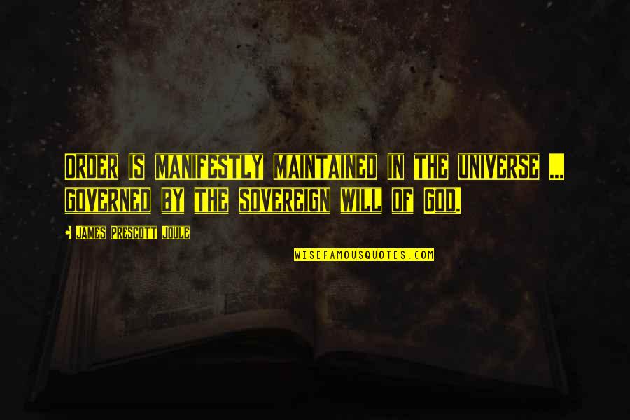 God Is Sovereign Quotes By James Prescott Joule: Order is manifestly maintained in the universe ...