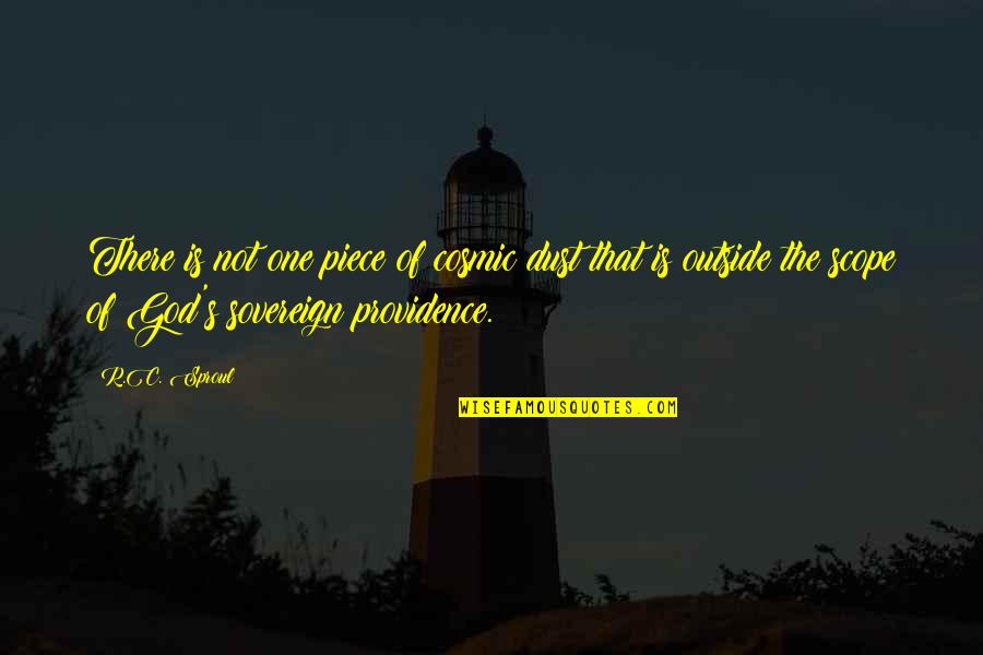 God Is Sovereign Quotes By R.C. Sproul: There is not one piece of cosmic dust