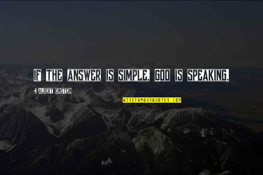 God Is Speaking Quotes By Albert Einstein: If the answer is simple, God is speaking. God Is Speaking Quotes By Albert Einstein: If the answer is simple, God is speaking.